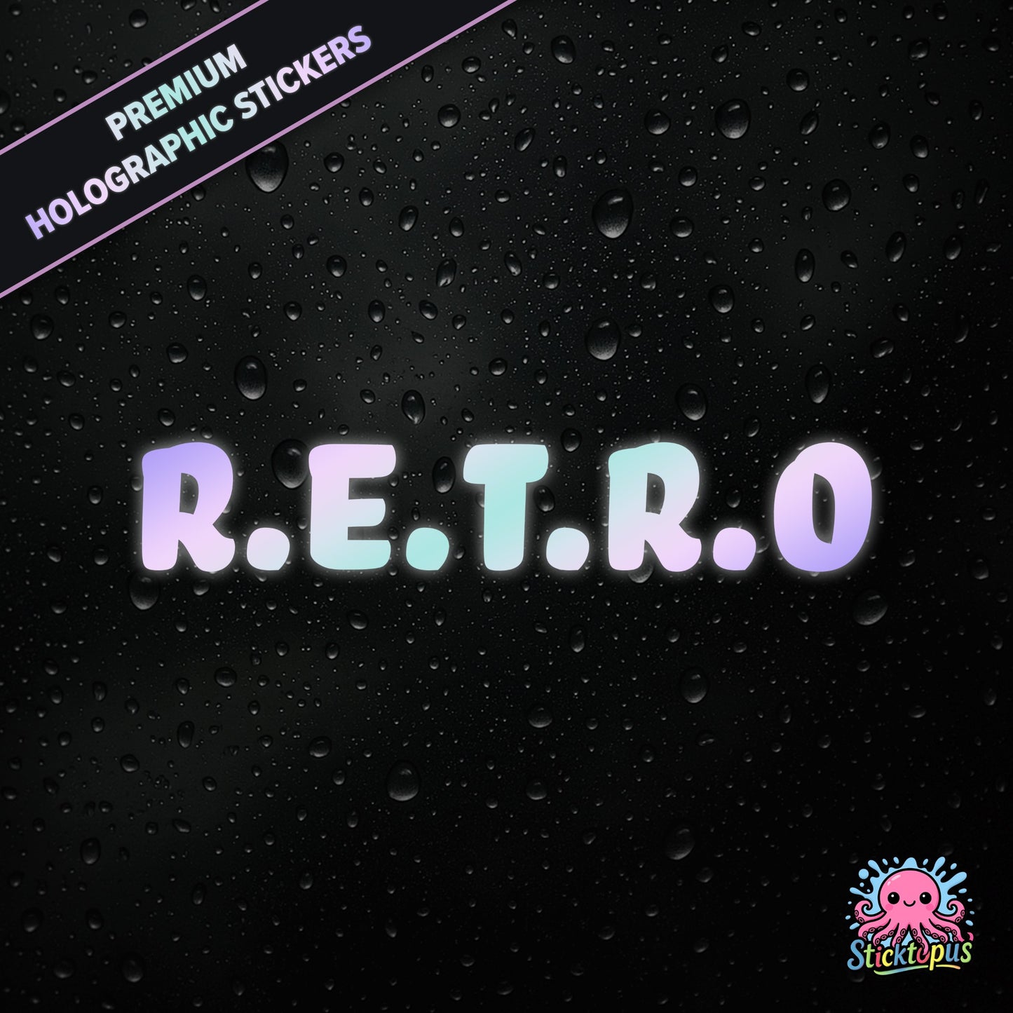 Premium holographic sticker with the phrase “R.E.T.R.O” in bold, colour-shifting text on a black background with water droplets.