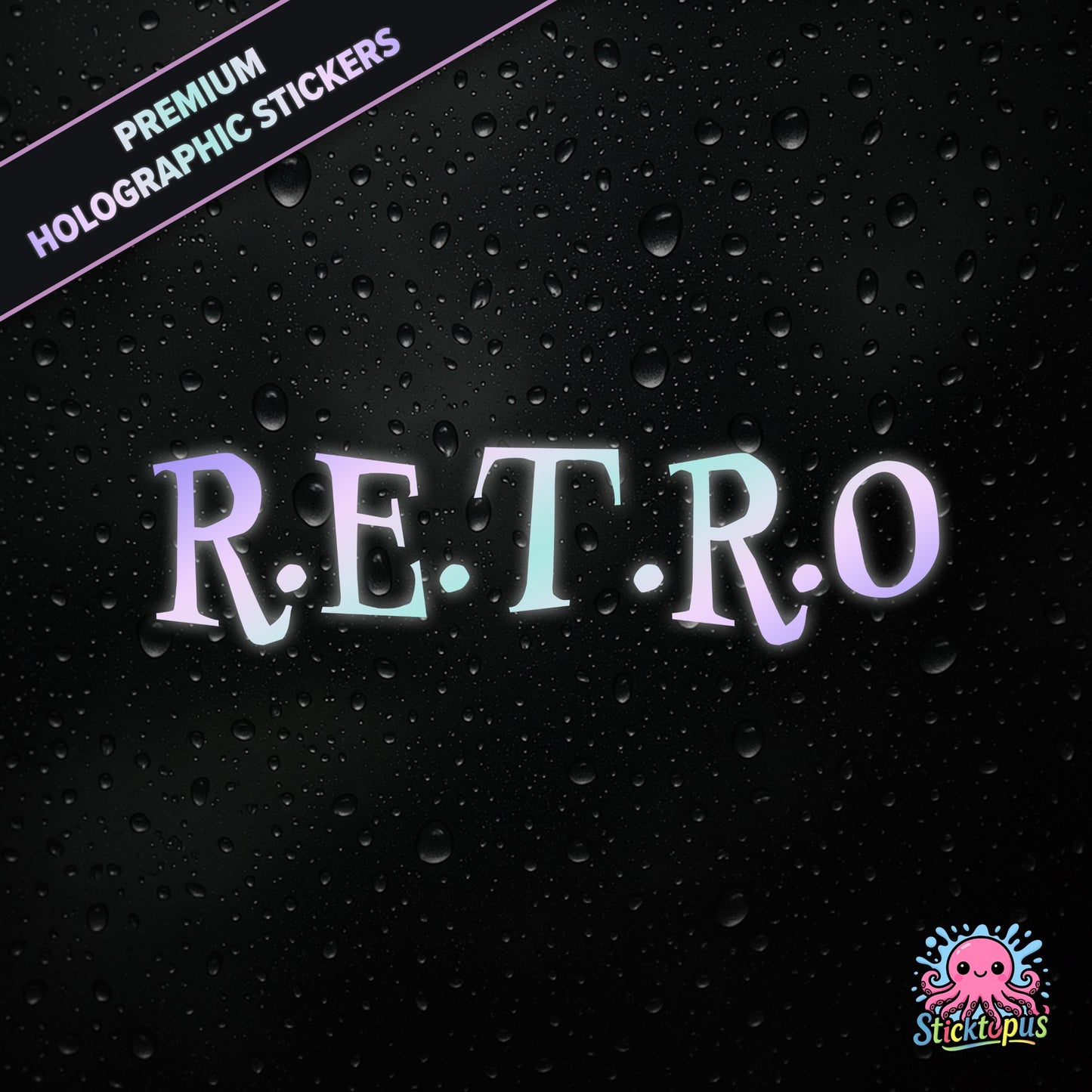 Premium holographic sticker with the phrase “R.E.T.R.O” in bold, colour-shifting text on a black background with water droplets.