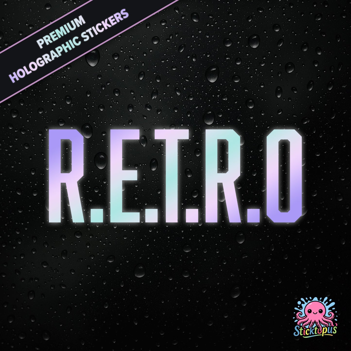 Premium holographic sticker with the phrase “R.E.T.R.O” in bold, colour-shifting text on a black background with water droplets.