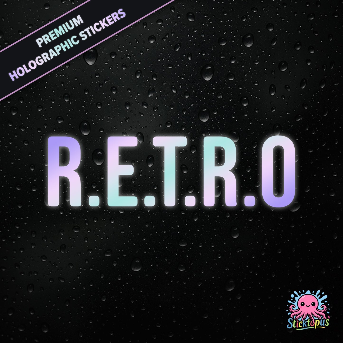 Premium holographic sticker with the phrase “R.E.T.R.O” in bold, colour-shifting text on a black background with water droplets.