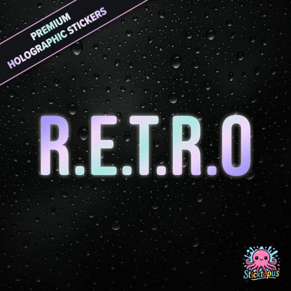 Premium holographic sticker with the phrase “R.E.T.R.O” in bold, colour-shifting text on a black background with water droplets.