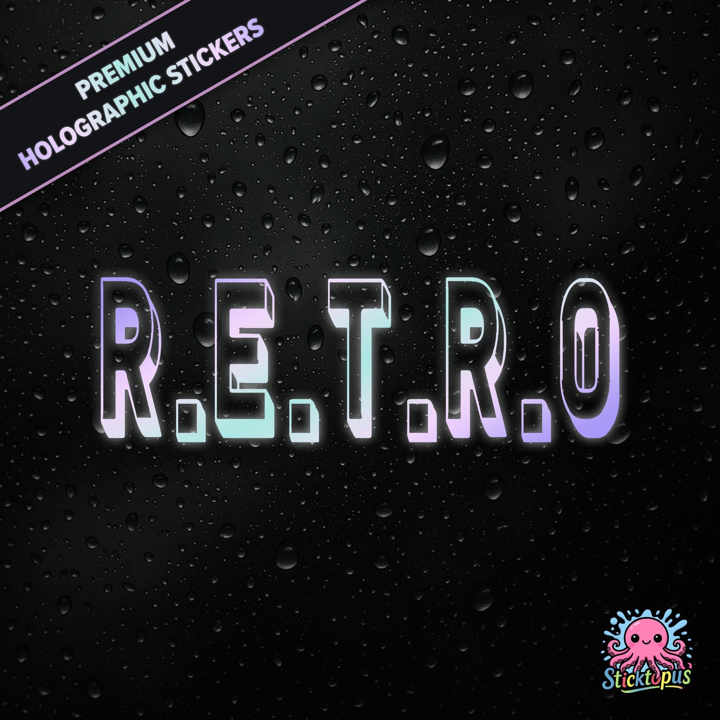 Premium holographic sticker with the phrase “R.E.T.R.O” in bold, colour-shifting text on a black background with water droplets.