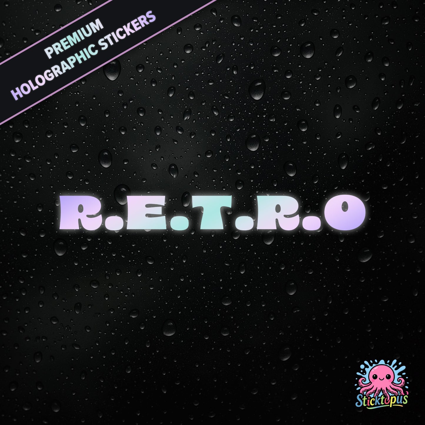 Premium holographic sticker with the phrase “R.E.T.R.O” in bold, colour-shifting text on a black background with water droplets.