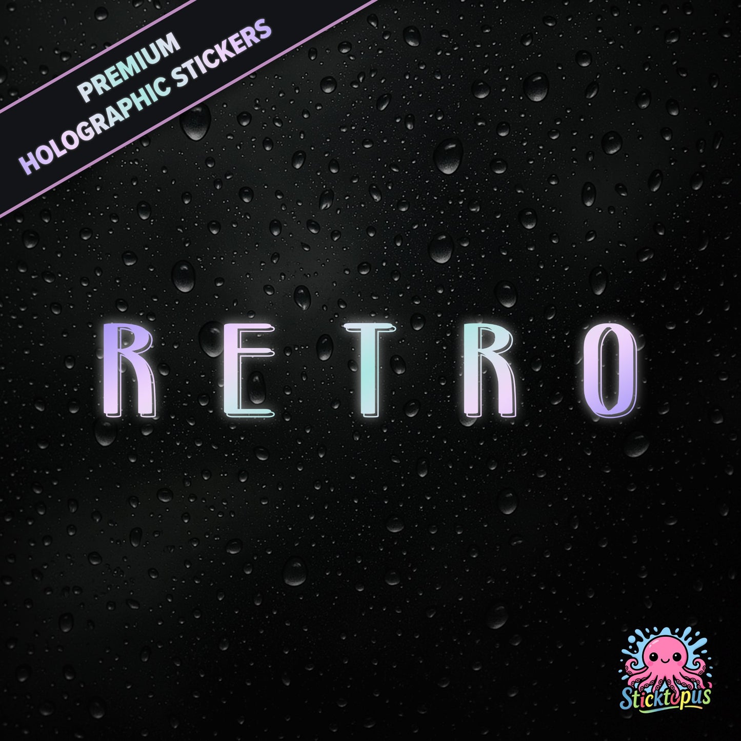 Premium holographic sticker with the phrase “R.E.T.R.O” in bold, colour-shifting text on a black background with water droplets.