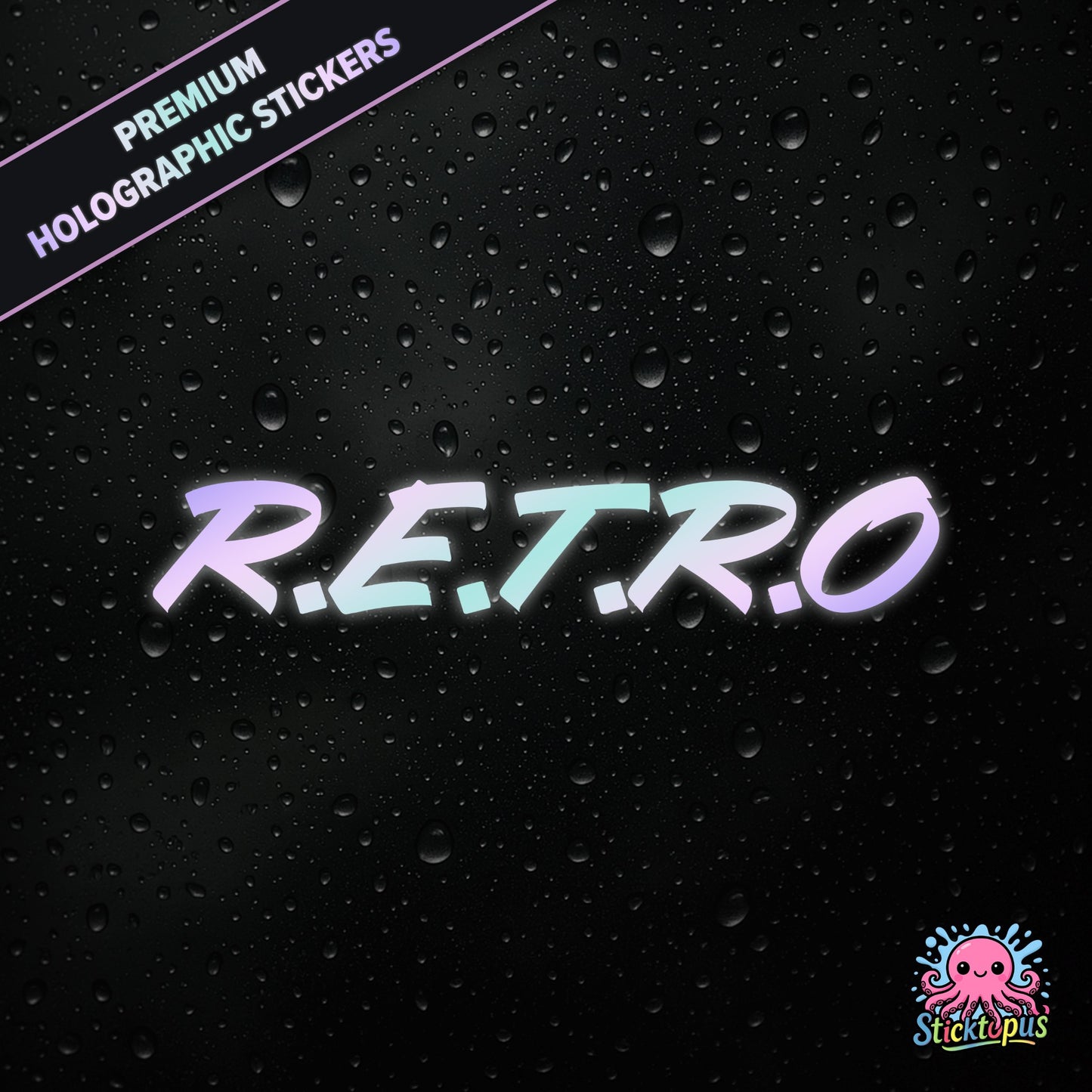 Premium holographic sticker with the phrase “R.E.T.R.O” in bold, colour-shifting text on a black background with water droplets.