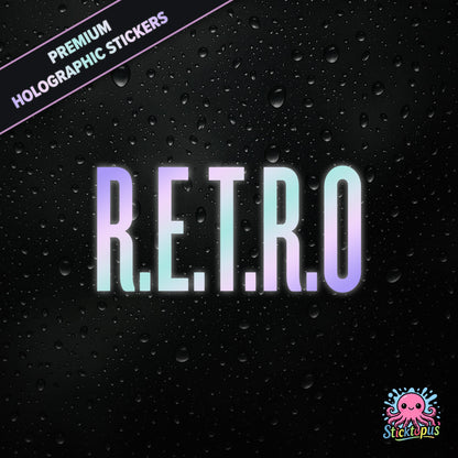Premium holographic sticker with the phrase “R.E.T.R.O” in bold, colour-shifting text on a black background with water droplets.