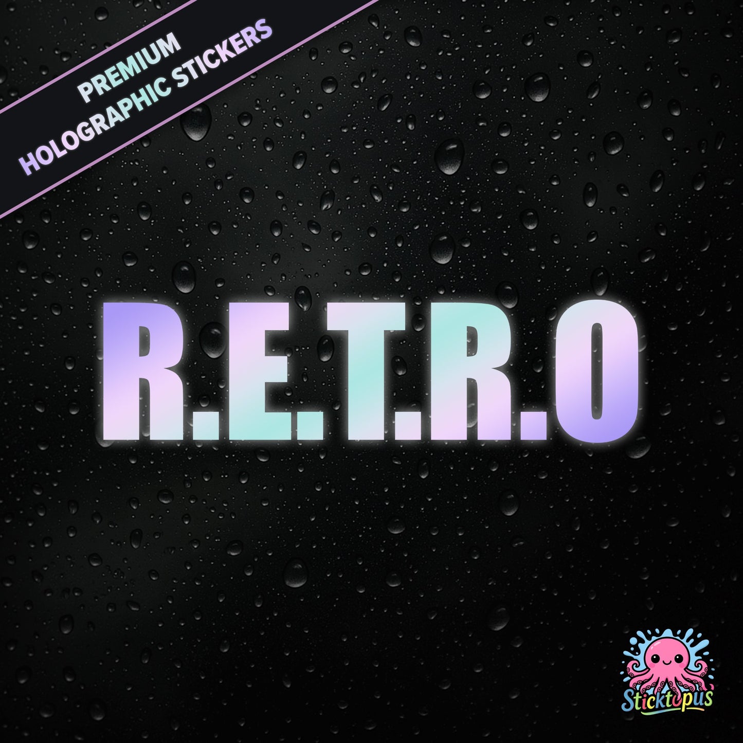 Premium holographic sticker with the phrase “R.E.T.R.O” in bold, colour-shifting text on a black background with water droplets.