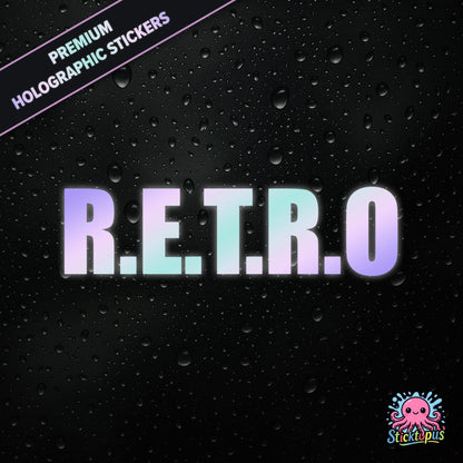 Premium holographic sticker with the phrase “R.E.T.R.O” in bold, colour-shifting text on a black background with water droplets.