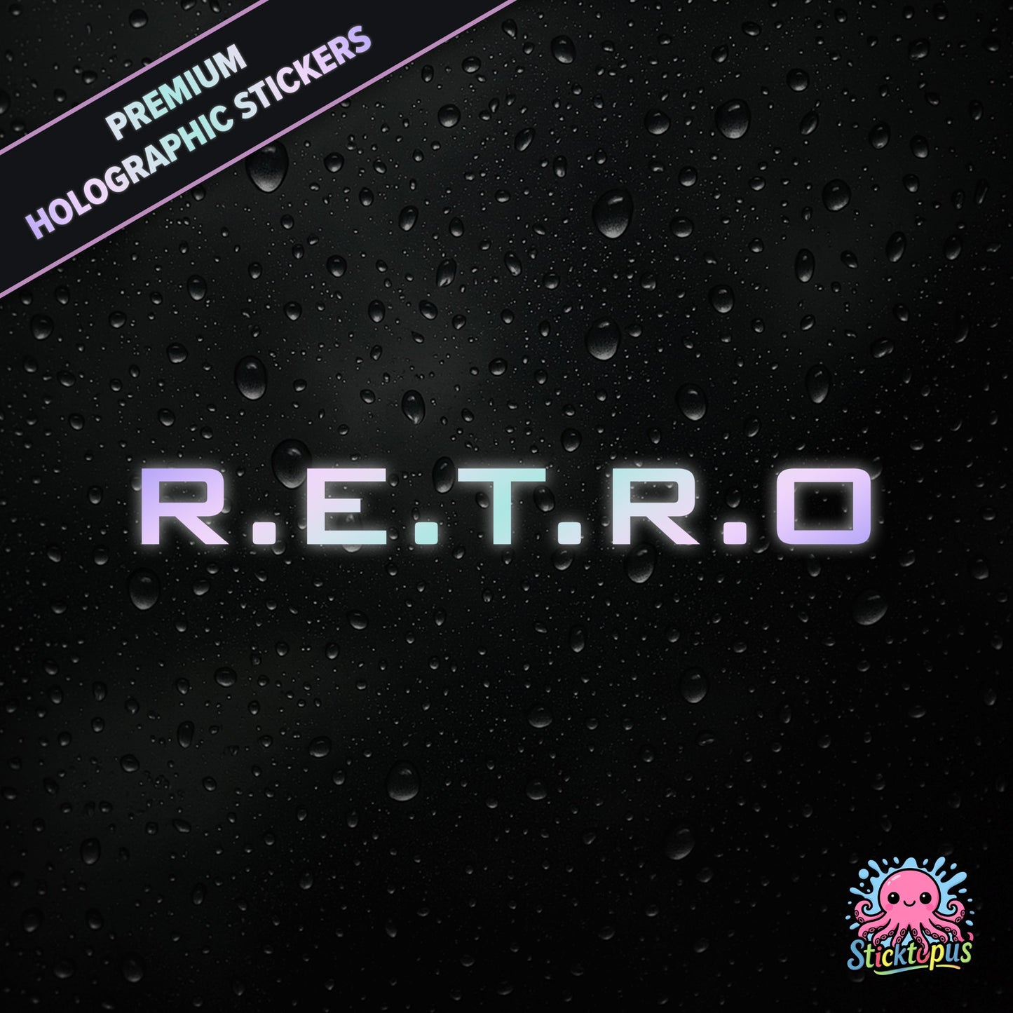 Premium holographic sticker with the phrase “R.E.T.R.O” in bold, colour-shifting text on a black background with water droplets.
