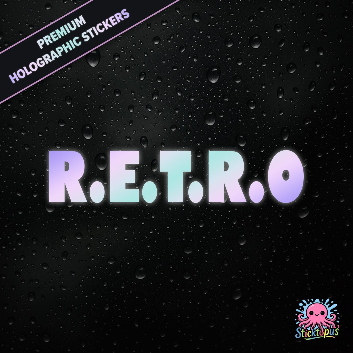 Premium holographic sticker with the phrase “R.E.T.R.O” in bold, colour-shifting text on a black background with water droplets.