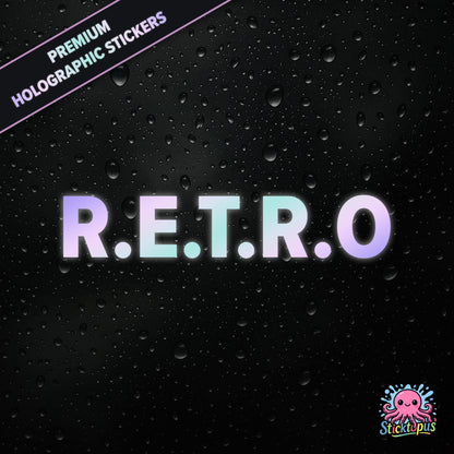 Premium holographic sticker with the phrase “R.E.T.R.O” in bold, colour-shifting text on a black background with water droplets.