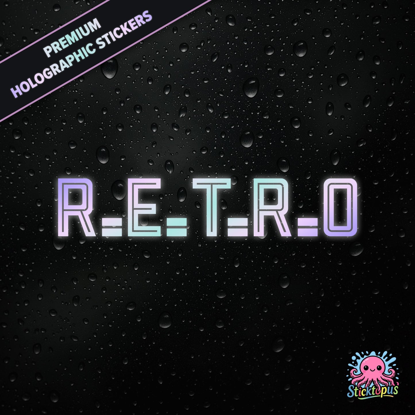 Premium holographic sticker with the phrase “R.E.T.R.O” in bold, colour-shifting text on a black background with water droplets.