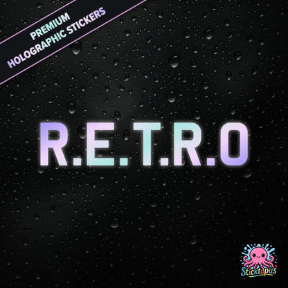 Premium holographic sticker with the phrase “R.E.T.R.O” in bold, colour-shifting text on a black background with water droplets.