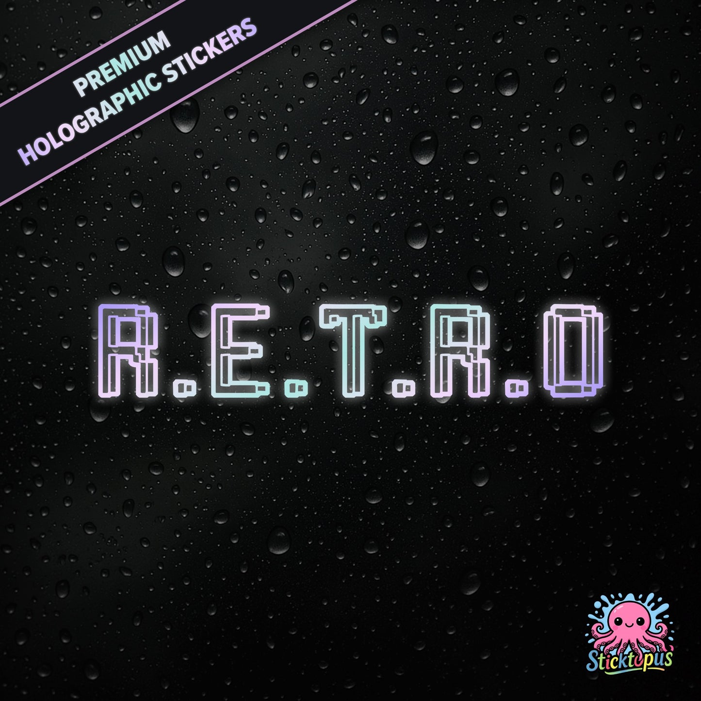 Premium holographic sticker with the phrase “R.E.T.R.O” in bold, colour-shifting text on a black background with water droplets.