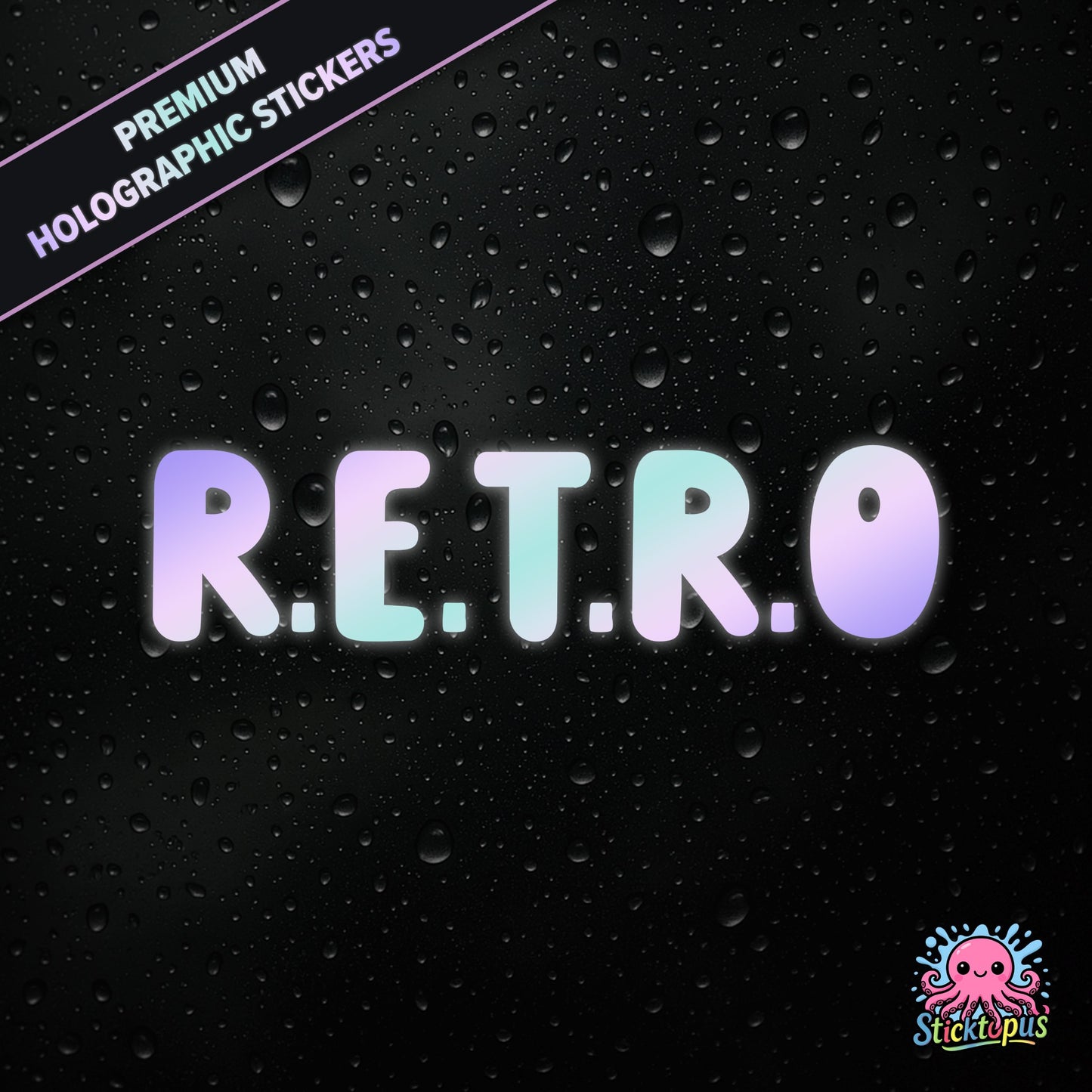 Premium holographic sticker with the phrase “R.E.T.R.O” in bold, colour-shifting text on a black background with water droplets.