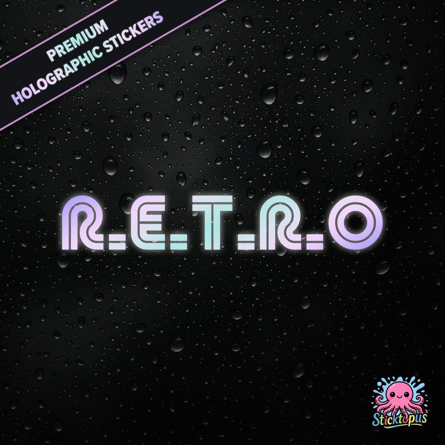 Premium holographic sticker with the phrase “R.E.T.R.O” in bold, colour-shifting text on a black background with water droplets.