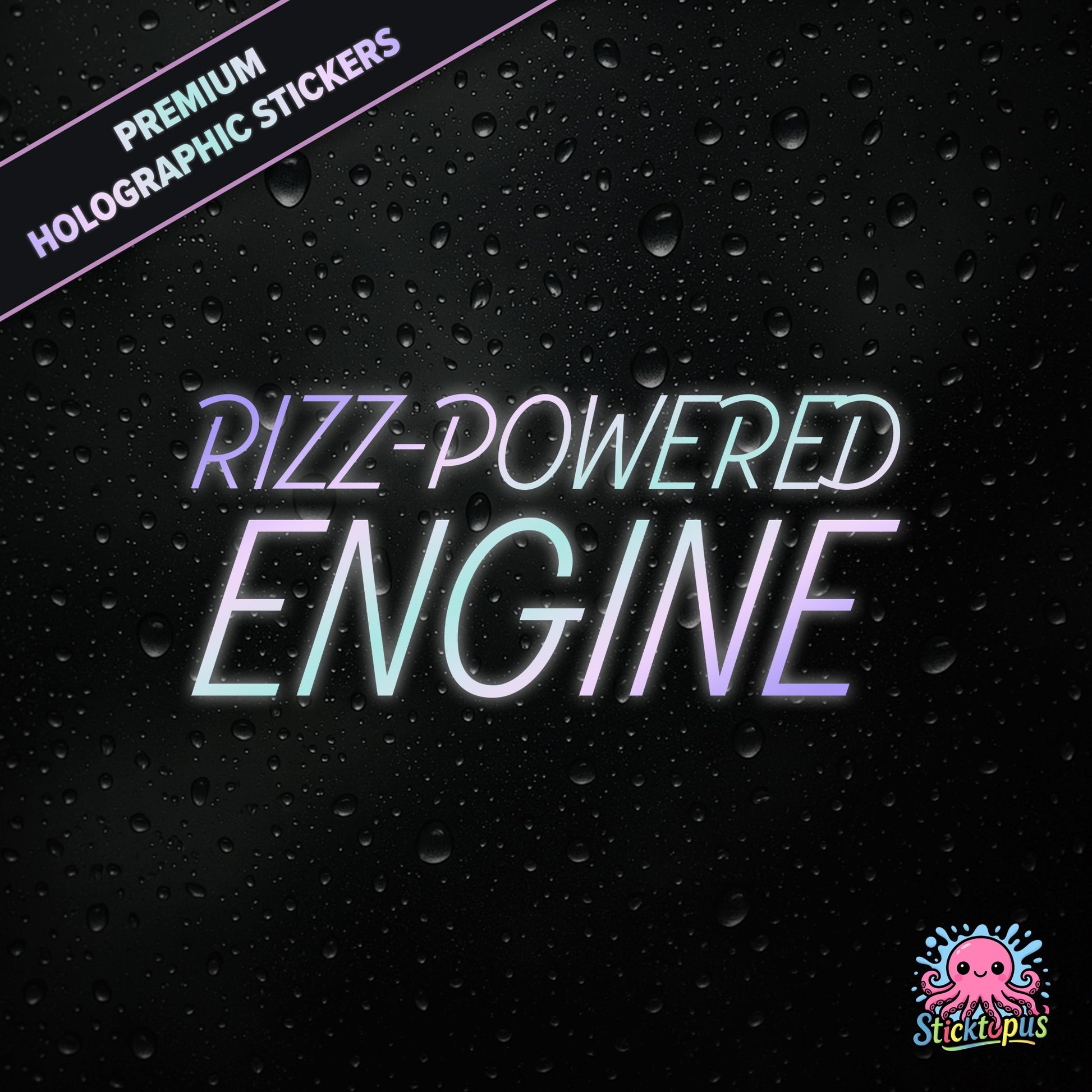 Premium holographic sticker with the phrase “RIZZ-POWERED ENGINE” in bold, colour-shifting text on a black background with water droplets.