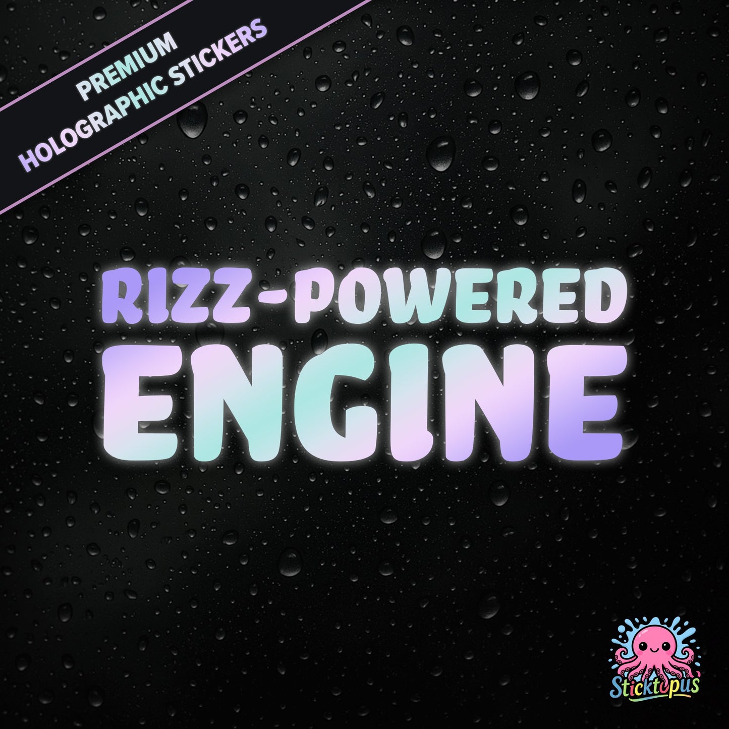 Premium holographic sticker with the phrase “RIZZ-POWERED ENGINE” in bold, colour-shifting text on a black background with water droplets.