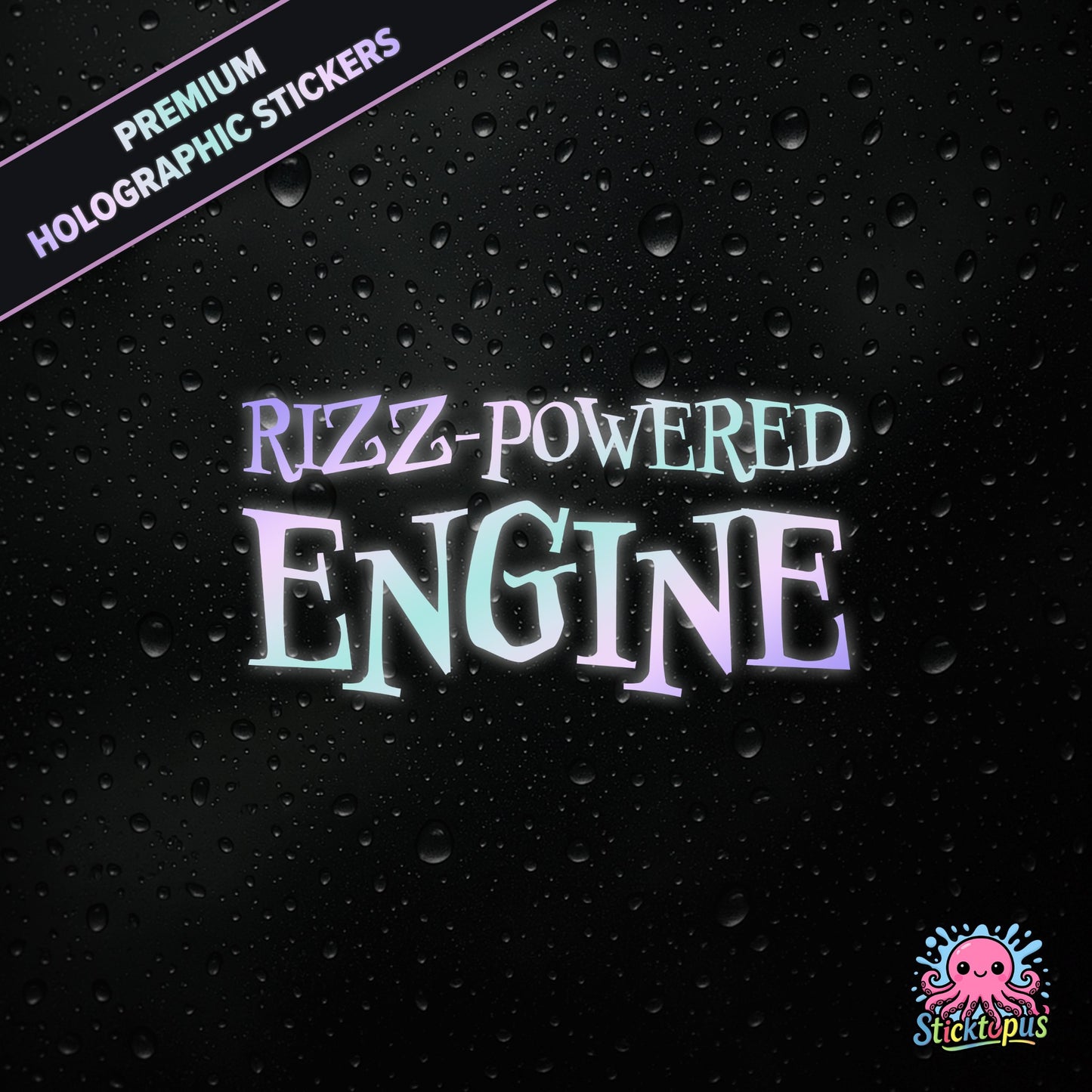 Premium holographic sticker with the phrase “RIZZ-POWERED ENGINE” in bold, colour-shifting text on a black background with water droplets.