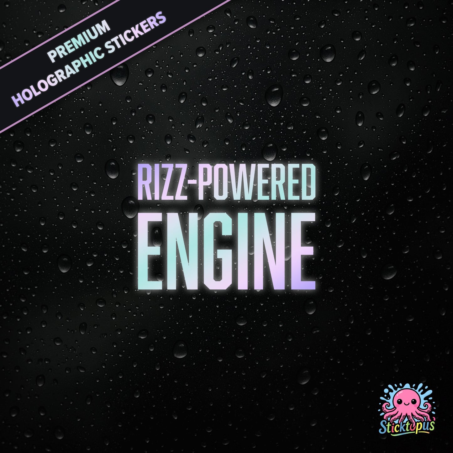 Premium holographic sticker with the phrase “RIZZ-POWERED ENGINE” in bold, colour-shifting text on a black background with water droplets.