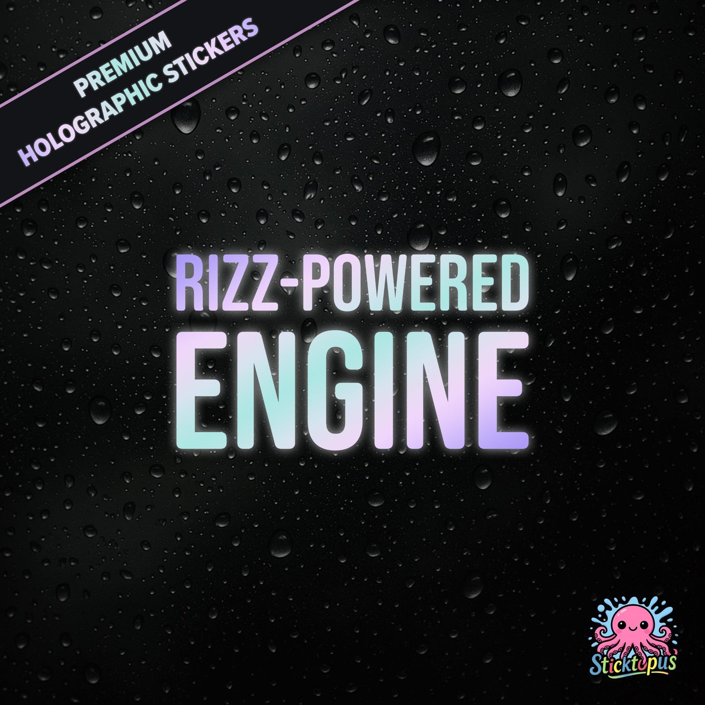 Premium holographic sticker with the phrase “RIZZ-POWERED ENGINE” in bold, colour-shifting text on a black background with water droplets.