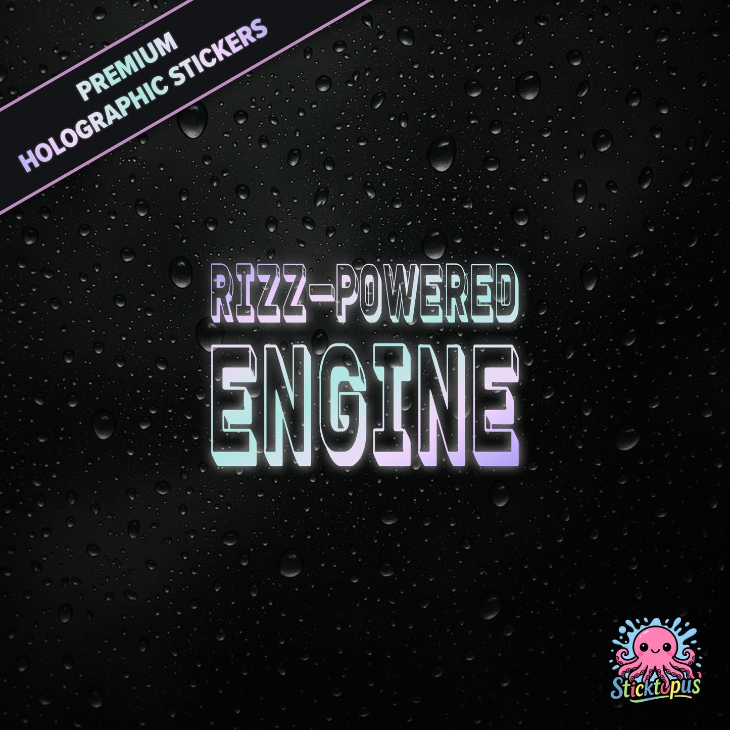 Premium holographic sticker with the phrase “RIZZ-POWERED ENGINE” in bold, colour-shifting text on a black background with water droplets.