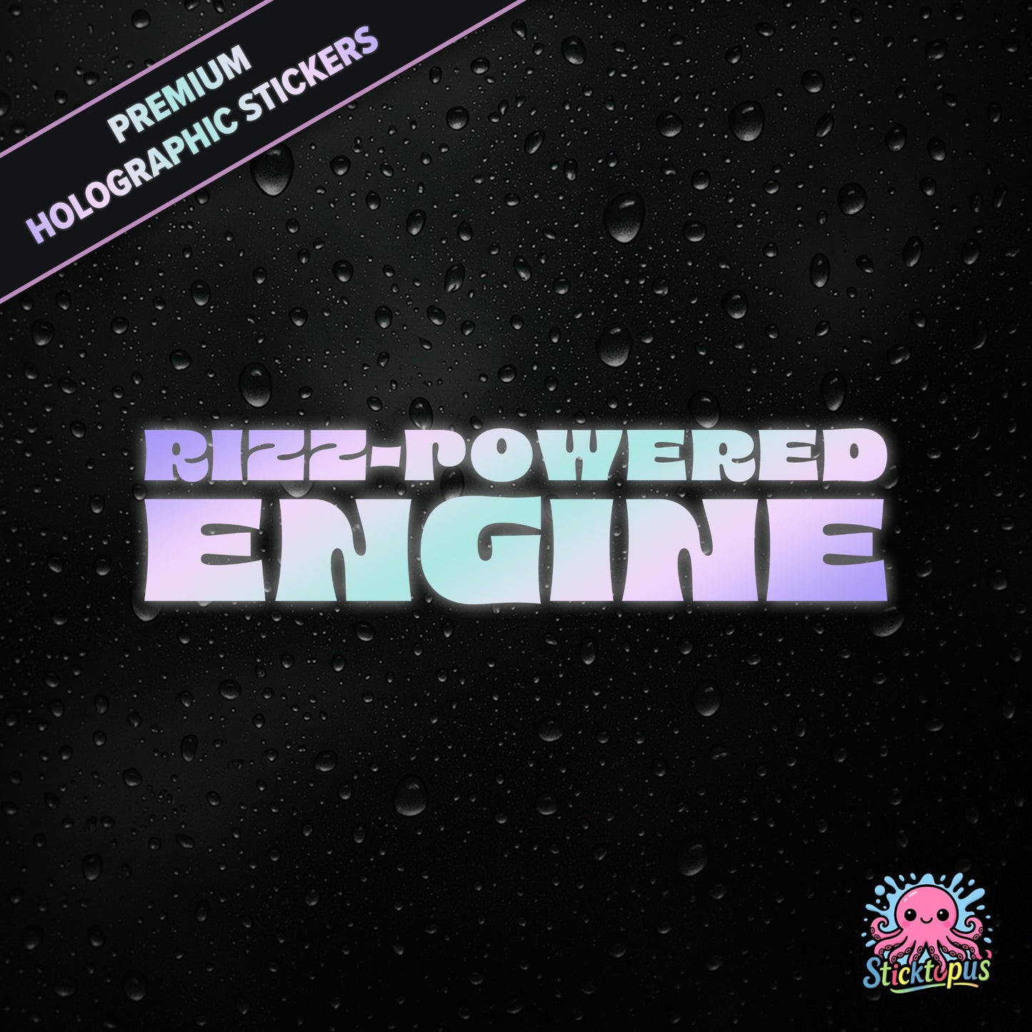 Premium holographic sticker with the phrase “RIZZ-POWERED ENGINE” in bold, colour-shifting text on a black background with water droplets.