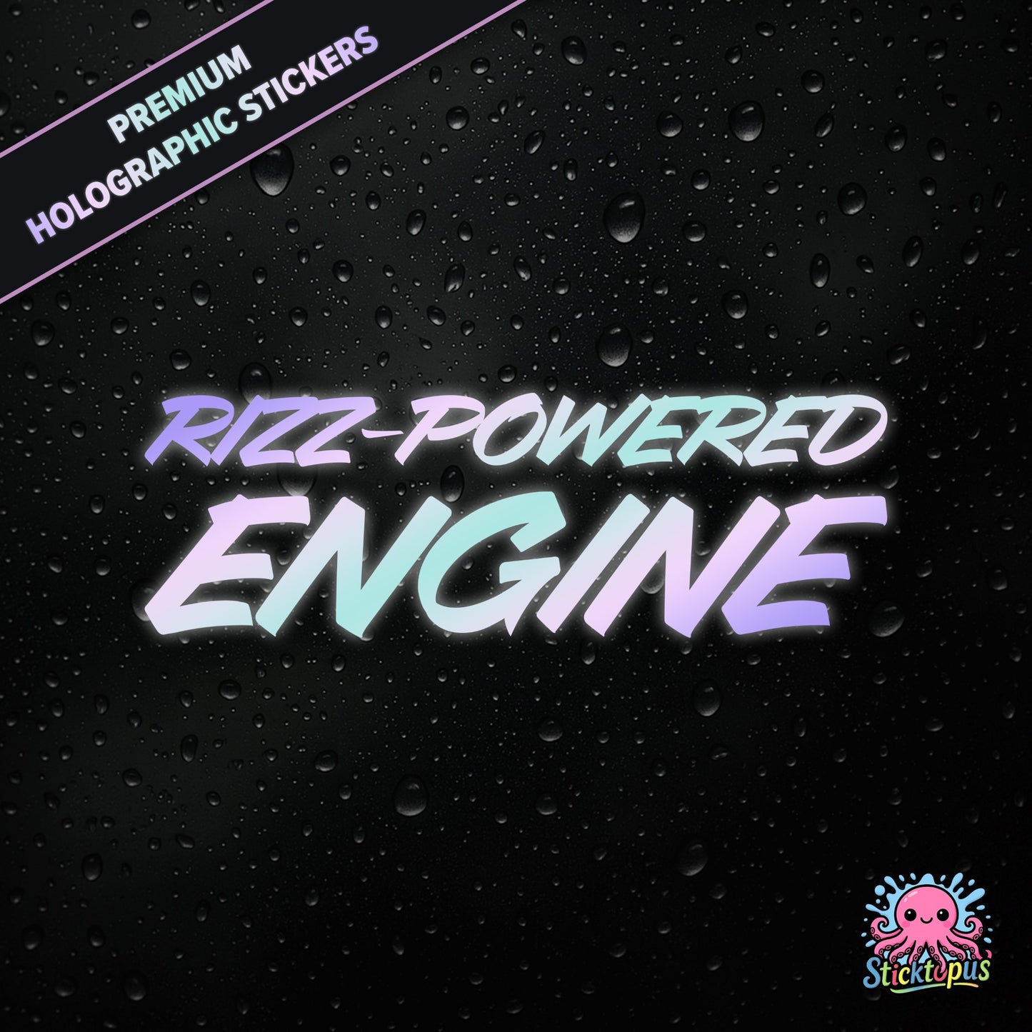 Premium holographic sticker with the phrase “RIZZ-POWERED ENGINE” in bold, colour-shifting text on a black background with water droplets.