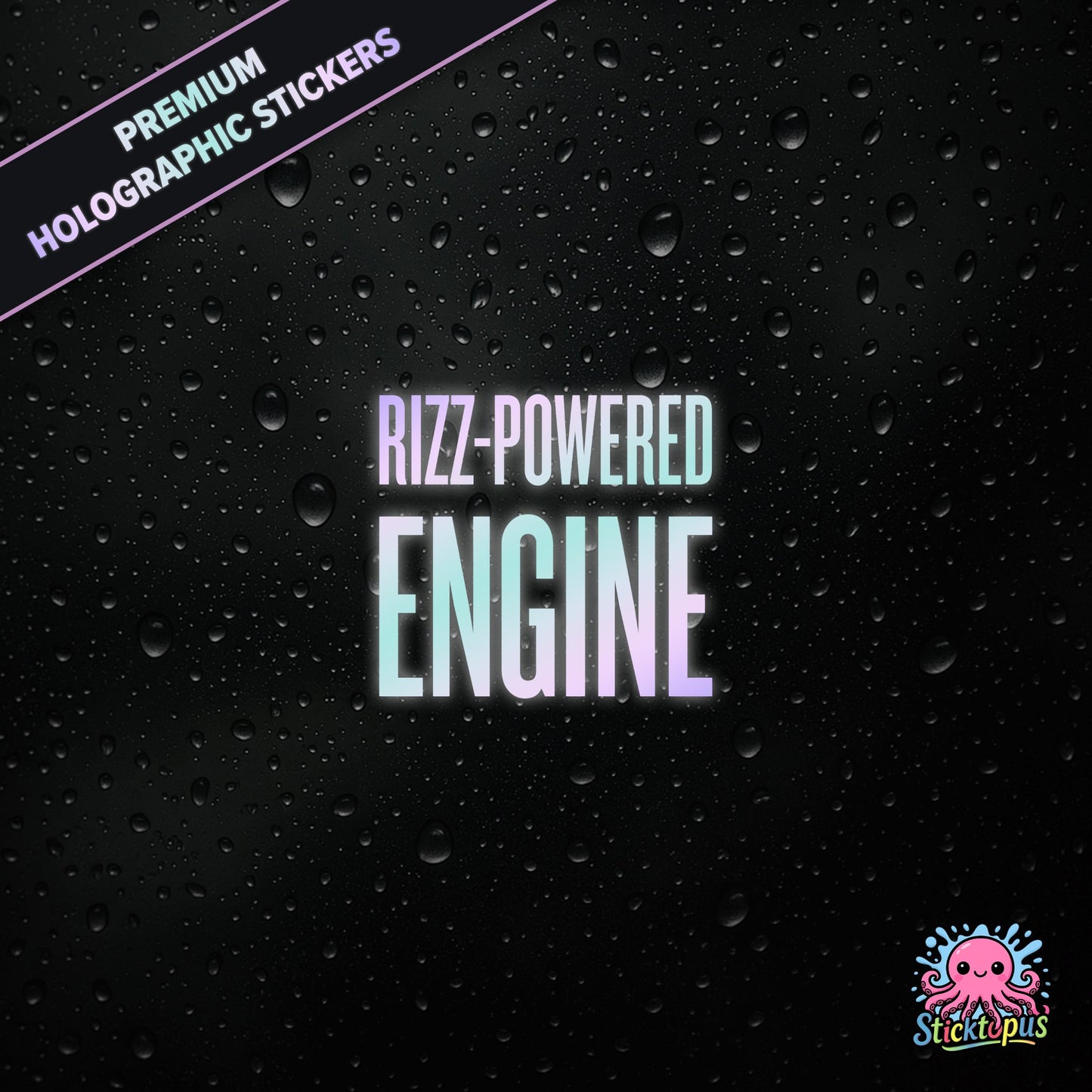Premium holographic sticker with the phrase “RIZZ-POWERED ENGINE” in bold, colour-shifting text on a black background with water droplets.