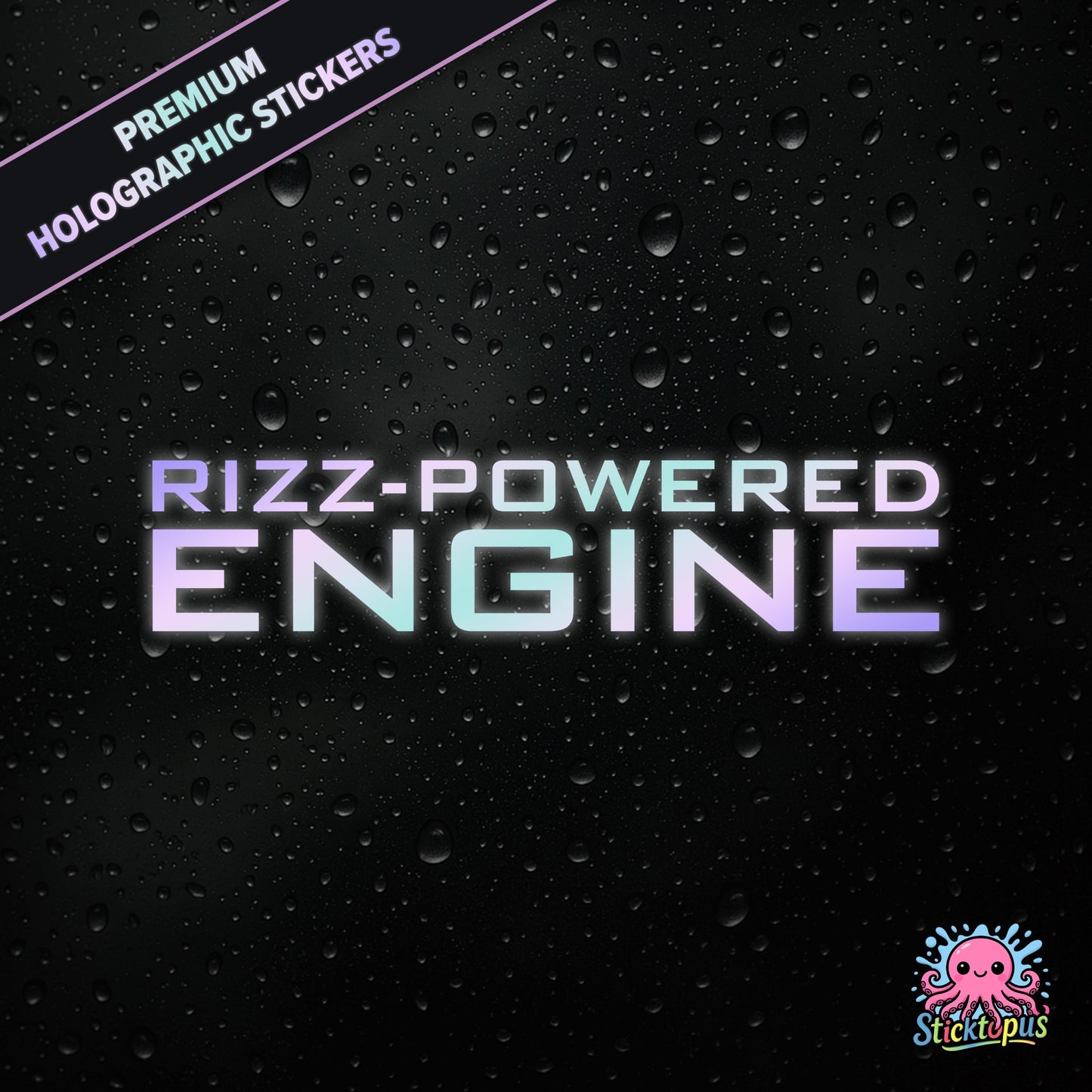 Premium holographic sticker with the phrase “RIZZ-POWERED ENGINE” in bold, colour-shifting text on a black background with water droplets.