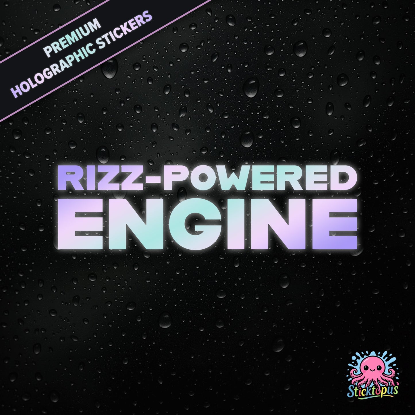 Premium holographic sticker with the phrase “RIZZ-POWERED ENGINE” in bold, colour-shifting text on a black background with water droplets.