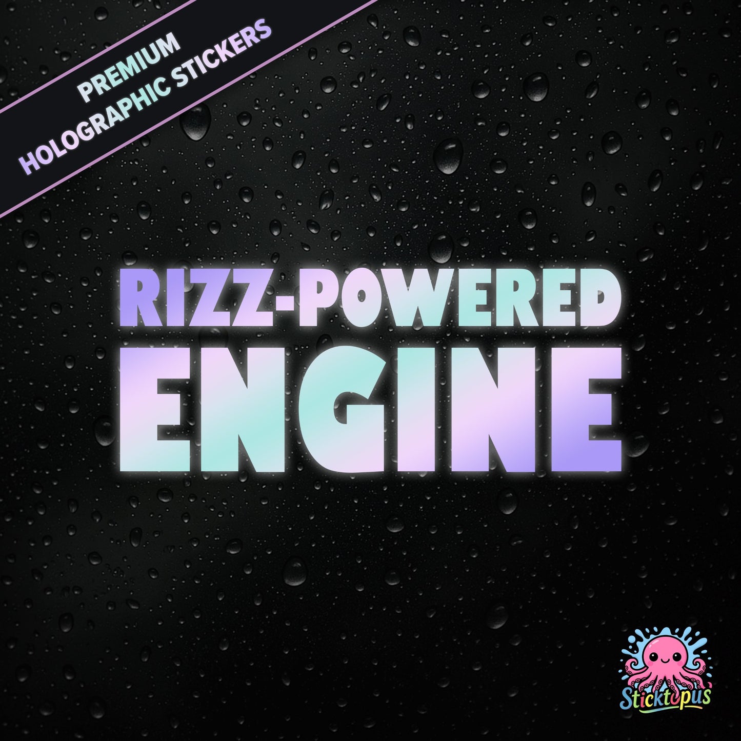 Premium holographic sticker with the phrase “RIZZ-POWERED ENGINE” in bold, colour-shifting text on a black background with water droplets.