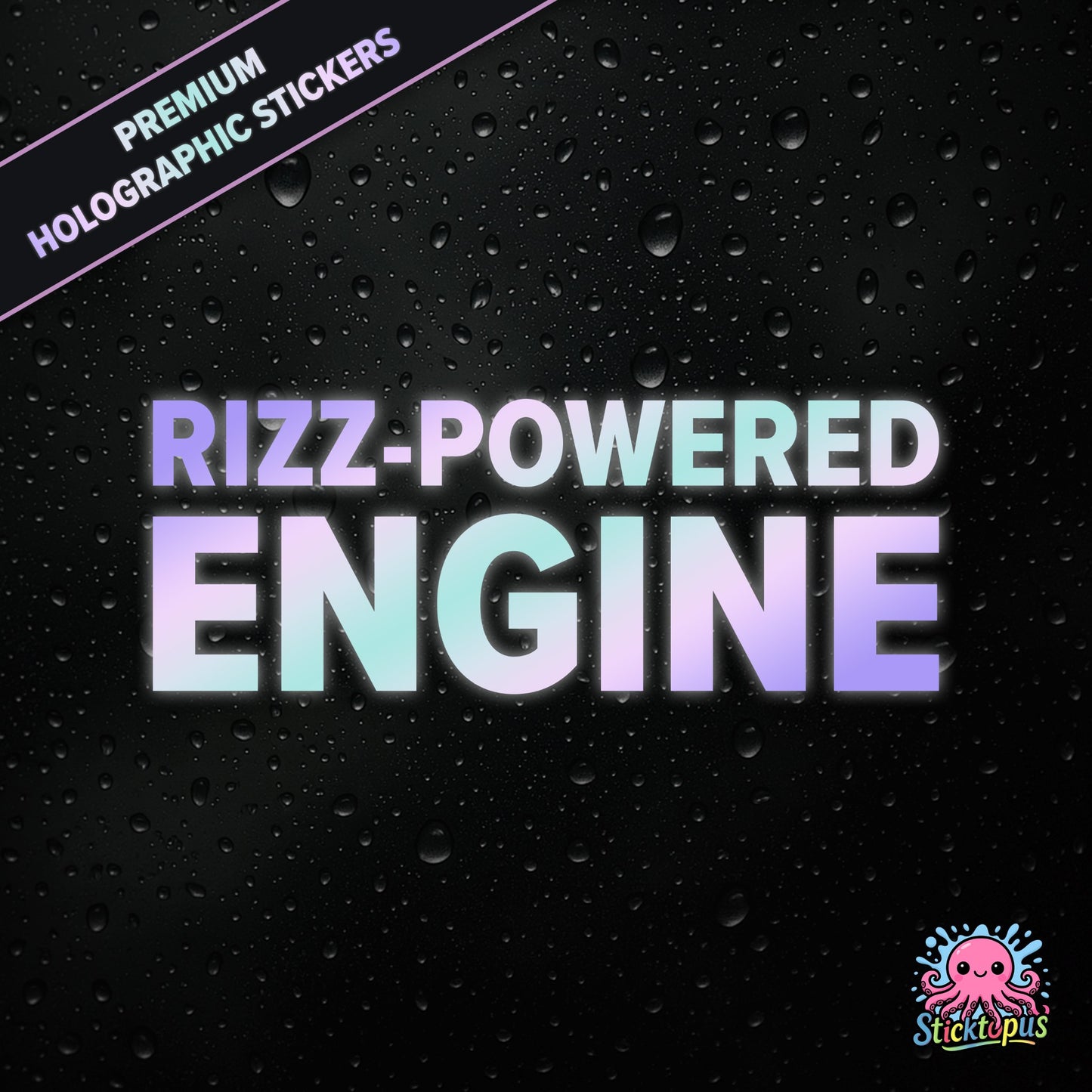 Premium holographic sticker with the phrase “RIZZ-POWERED ENGINE” in bold, colour-shifting text on a black background with water droplets.