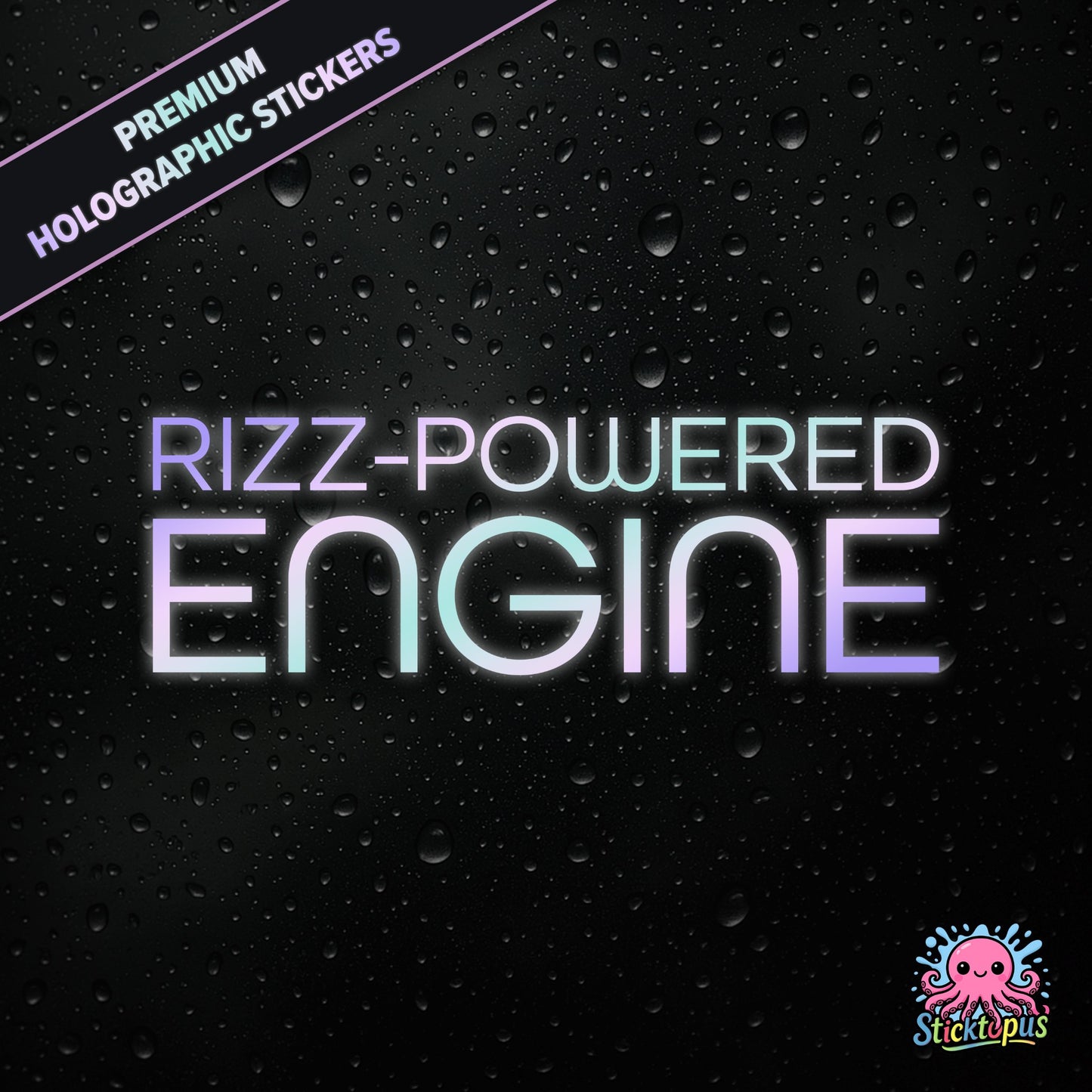 Premium holographic sticker with the phrase “RIZZ-POWERED ENGINE” in bold, colour-shifting text on a black background with water droplets.