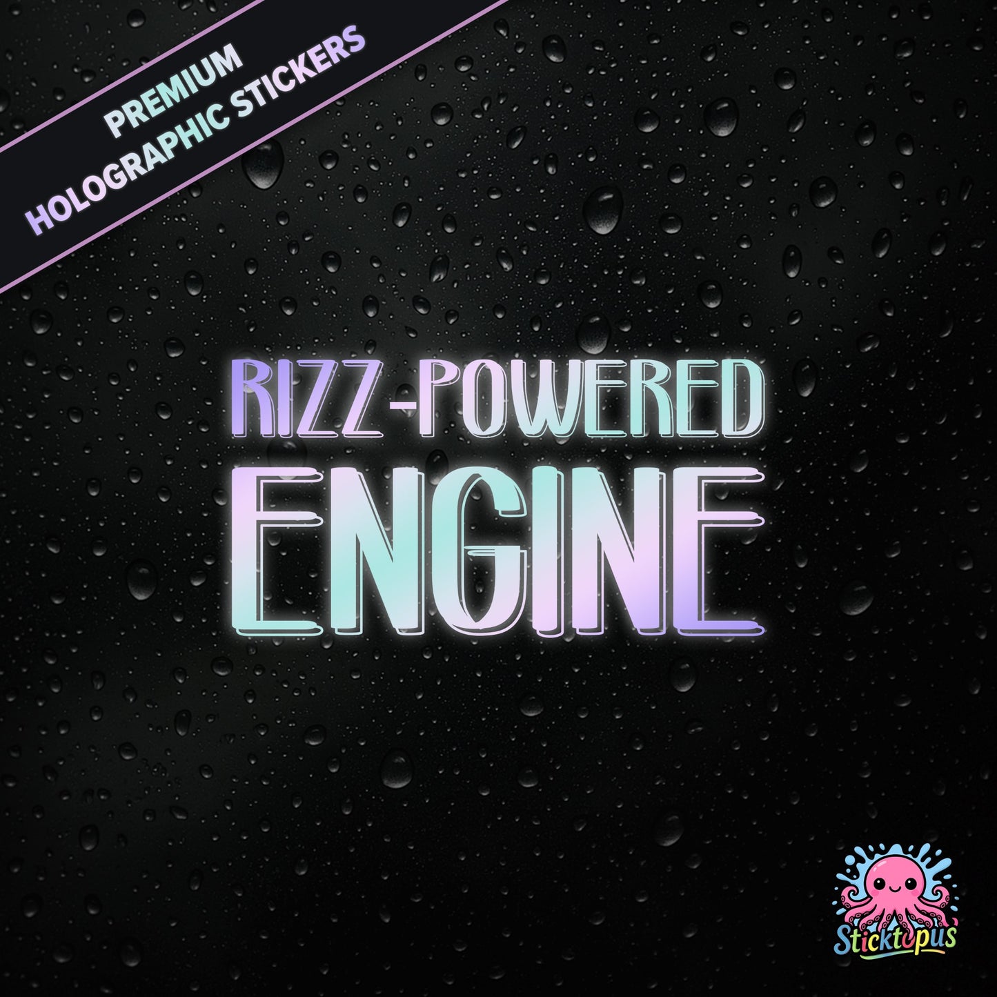 Premium holographic sticker with the phrase “RIZZ-POWERED ENGINE” in bold, colour-shifting text on a black background with water droplets.