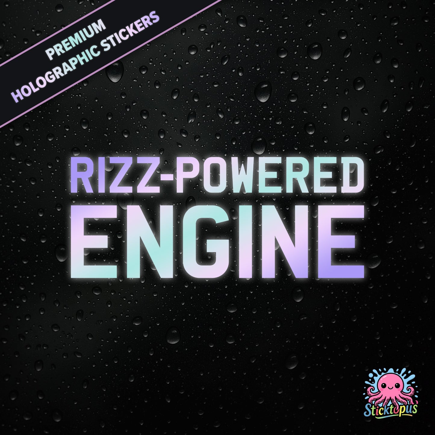 Premium holographic sticker with the phrase “RIZZ-POWERED ENGINE” in bold, colour-shifting text on a black background with water droplets.