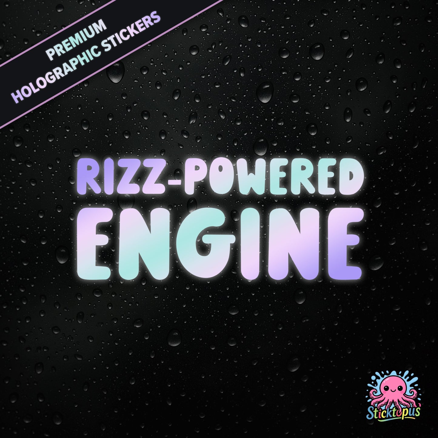 Premium holographic sticker with the phrase “RIZZ-POWERED ENGINE” in bold, colour-shifting text on a black background with water droplets.