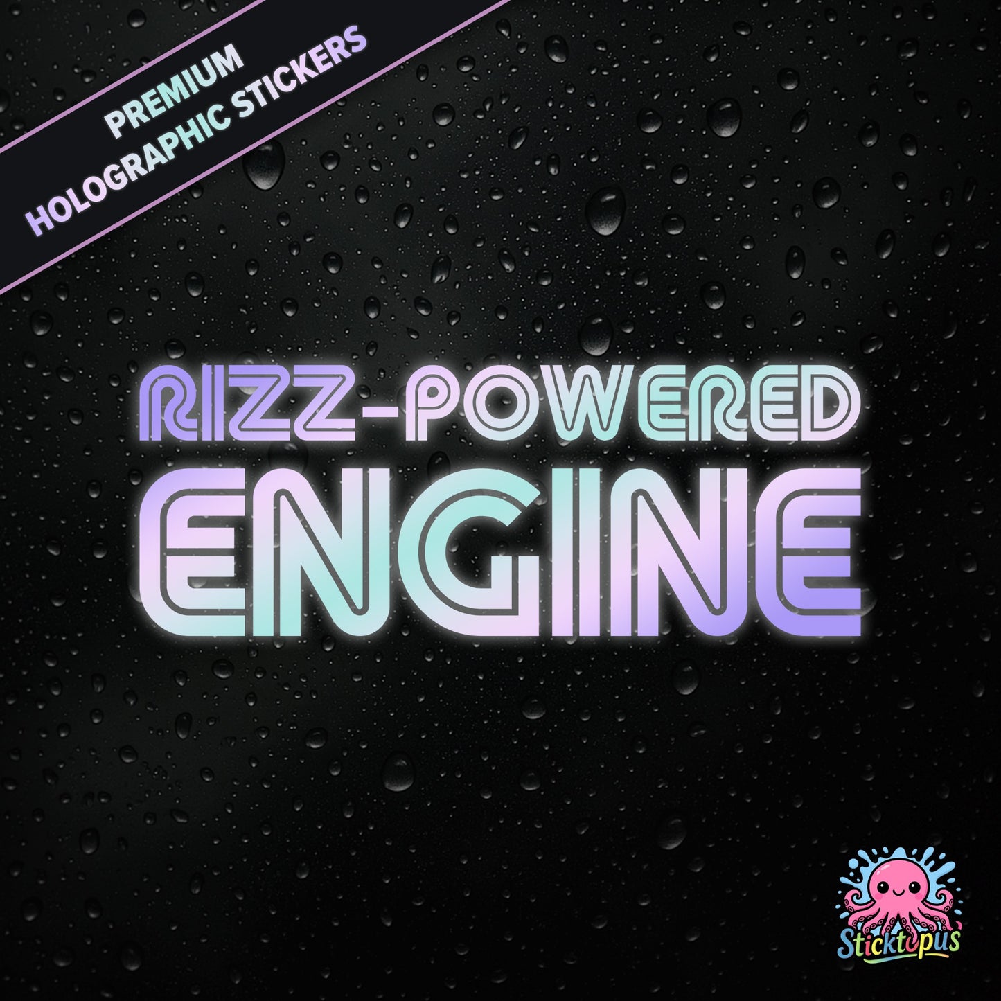 Premium holographic sticker with the phrase “RIZZ-POWERED ENGINE” in bold, colour-shifting text on a black background with water droplets.