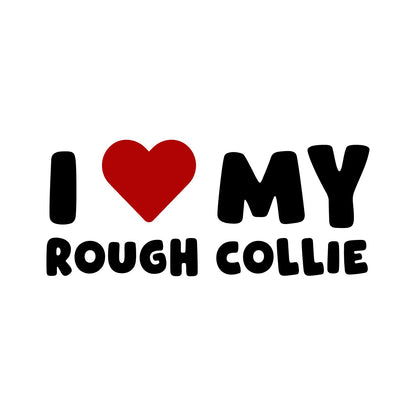 Rough Collie – I LOVE MY DOG Sticker – Car Window Decal – black sticker design on white background