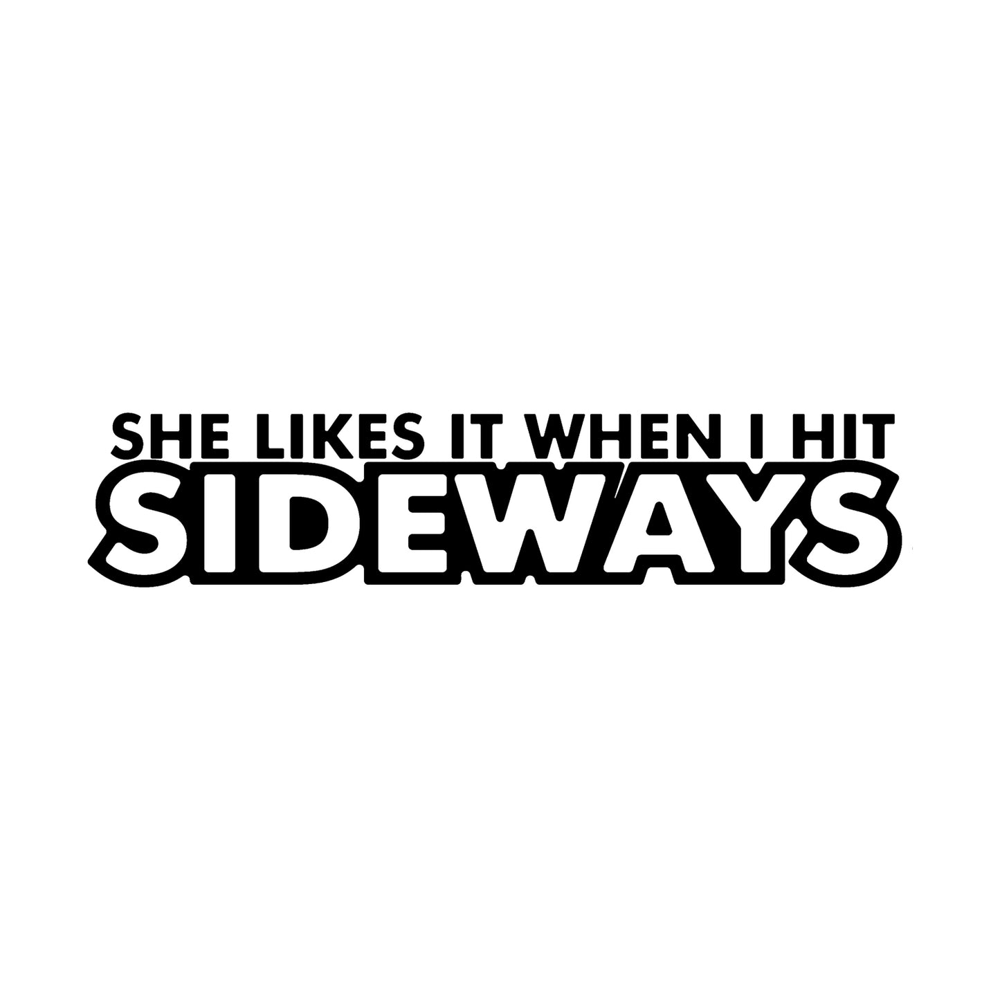 Black She Likes It When I Hit Sideways vinyl sticker on a white background.