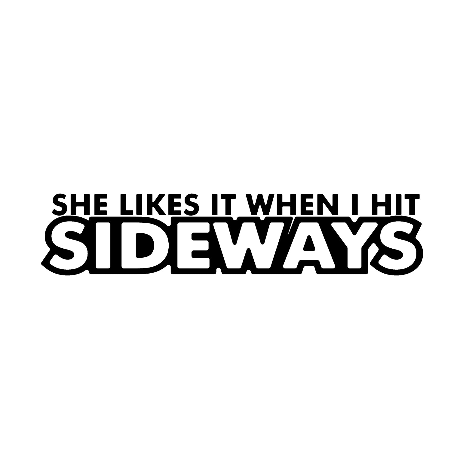 Black She Likes It When I Hit Sideways vinyl sticker on a white background.