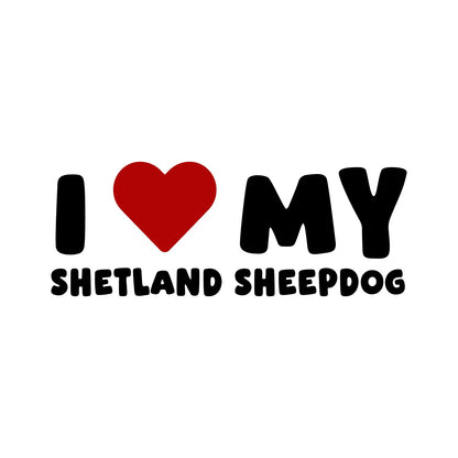 Shetland Sheepdog – I LOVE MY DOG Sticker – Car Window Decal – black sticker design on white background