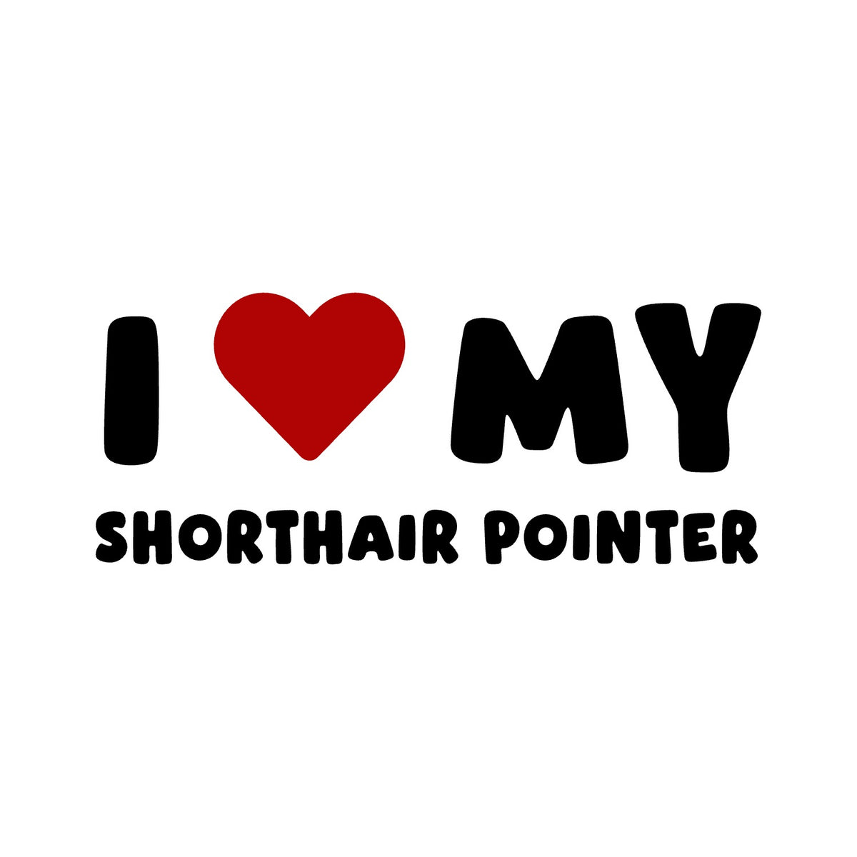 Shorthair Pointer – I LOVE MY DOG Sticker – Car Window Decal – black sticker design on white background