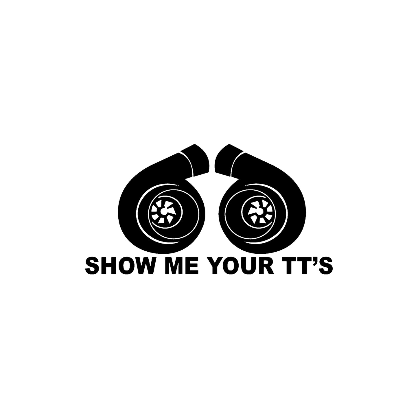 Black Show Me Your TTs vinyl sticker on a white background.