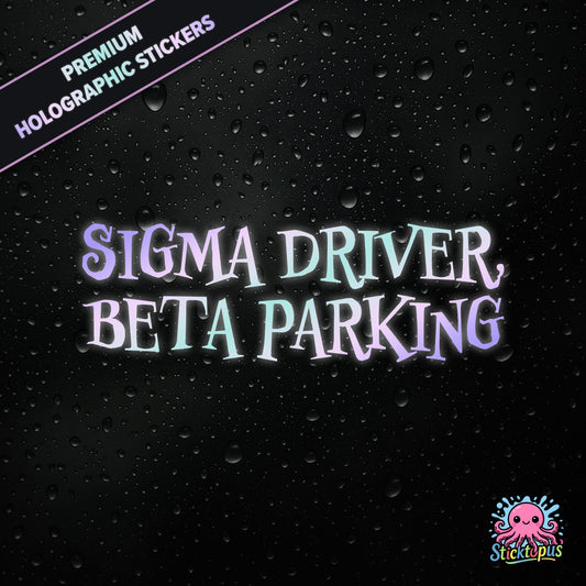 Premium holographic sticker with the phrase “SIGMA DRIVER, BETA PARKING” in bold, pastel-shifting text on a black background with water droplets.