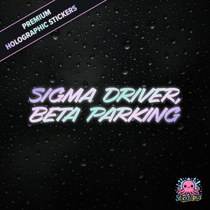 Premium holographic sticker with the phrase “SIGMA DRIVER, BETA PARKING” in bold, pastel-shifting text on a black background with water droplets.