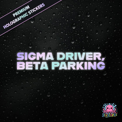 Premium holographic sticker with the phrase “SIGMA DRIVER, BETA PARKING” in bold, pastel-shifting text on a black background with water droplets.
