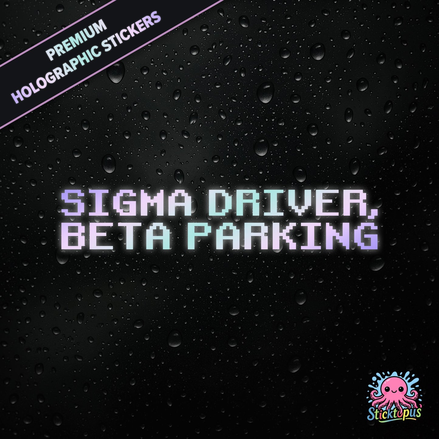 Premium holographic sticker with the phrase “SIGMA DRIVER, BETA PARKING” in bold, pastel-shifting text on a black background with water droplets.