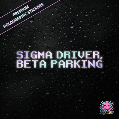 Premium holographic sticker with the phrase “SIGMA DRIVER, BETA PARKING” in bold, pastel-shifting text on a black background with water droplets.