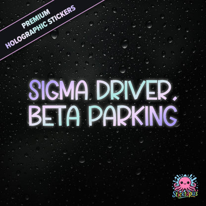 Premium holographic sticker with the phrase “SIGMA DRIVER, BETA PARKING” in bold, pastel-shifting text on a black background with water droplets.